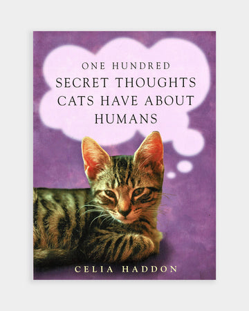 One Hundred Secret Thoughts Cats have about Humans