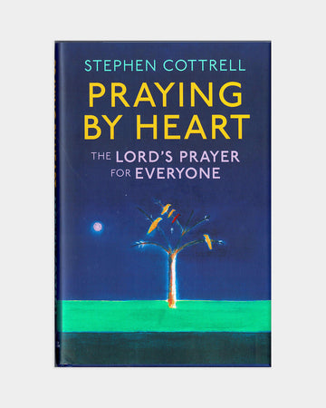 Praying by Heart - The Lord's Prayer for Everyone