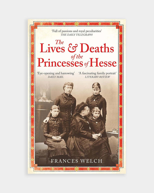 The Lives and Deaths of the Princesses of Hesse